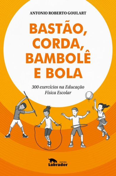 Bastão, corda, bambolê e bola: 300 exercícios na Educação Física escolar