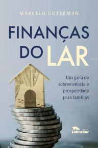 Title: Finanças do lar: Um guia de sobrevivência prosperidade para famílias, Author: Marcelo Guterman