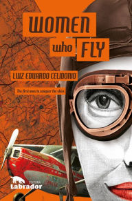 Title: Women who fly: The first ones to conquer the skies, Author: Luiz Eduardo Celidônio