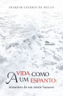 A vida como um espanto:: inventário de um existir humano