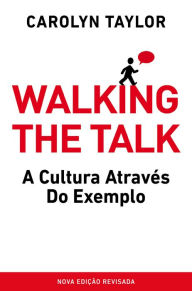 Title: Walking the Talk: A Cultura através do exemplo, Author: Carolyn Taylor