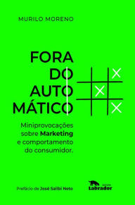 Title: Fora do automático: Miniprovocações sobre marketing e comportamento do consumidor, Author: Murilo Moreno