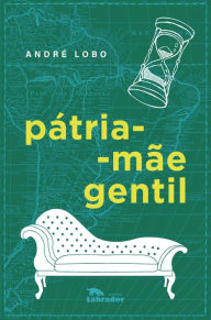 Title: Pátria-mãe gentil, Author: André Lobo