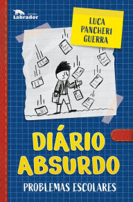 Title: Diário absurdo: Problemas escolares, Author: Luca Pancheri Guerra