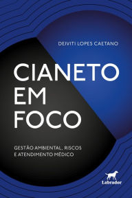 Title: Cianeto em foco: Gestão ambiental, riscos e atendimento médico, Author: DEIVITI LOPES CAETANO