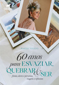 Title: 60 anos para esvaziar, quebrar e ser, Author: Marise Toledo