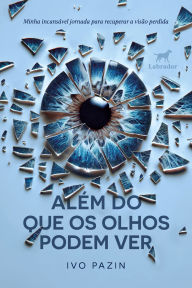 Title: Além do que os olhos podem ver, Author: Ivo Pazin