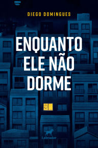 Title: Enquanto ele não dorme, Author: Diego Domingues