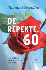 Title: De repente, 60: Uma jornada para viver mais e melhor, Author: Nanda Carvalho