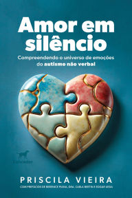 Title: Amor em silêncio: Compreendendo o universo de emoções do autismo não verbal, Author: Priscila Vieira