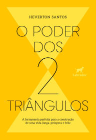 Download free ebooks for ipad kindle O poder dos dois triângulos: a ferramenta perfeita para a construção de uma vida longa, próspera e feliz by Heverton Santos