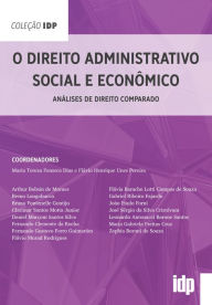 Title: O Direito Administrativo Social e Econômico: Análises de direito comparado, Author: Maria Tereza Fonseca Dias