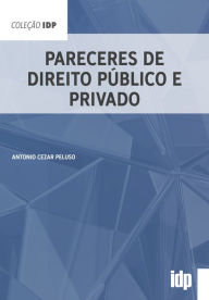 Title: Pareceres de Direito Público e Privado, Author: Antonio Cezar Peluso