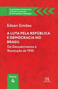 Title: A Luta pela República e Democracia no Brasil: Do descobrimento à revolução de 1930, Author: Edson Simões