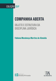 Title: Companhia Aberta: Objeto e estrutura da disciplina jurídica, Author: Fabiana M. Martins de Almeida