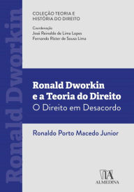 Title: Ronald Dworkin e a teoria do Direito: O direito em desacordo, Author: Ronaldo Porto Macedo Junior