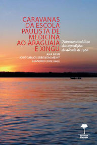 Title: Caravanas da Escola Paulista de Medicina ao Araguaia e Xingu: Narrativas médicas das expedições da década de 1960, Author: Ana Nemi