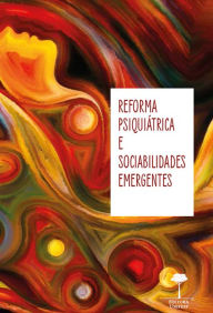 Title: Reforma psiquiátrica e sociabilidades emergentes, Author: Fernando Kinker