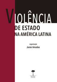 Title: Violência de Estado na América Latina: Direitos Humanos, Justiça de Transição e Antropologia Forense, Author: Javier Amadeo