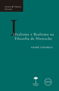 Title: Idealismo e Realismo na Filosofia de Nietzsche, Author: André Itaparica