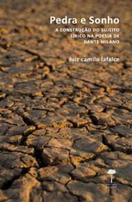Title: Pedra e Sonho: A construção do sujeito lírico na poesia de Dante Milano, Author: Luiz Camilo Lafalce