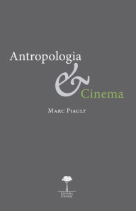 Title: ANTROPOLOGIA E CINEMA: Passagem à imagem, passagem pela imagem, Author: MARC PIAULT