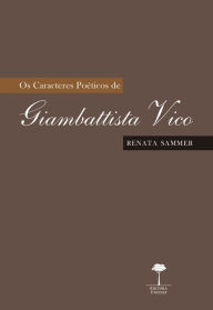 Title: OS CARACTERES POÉTICOS DE GIAMBATTISTA VICO, Author: RENATA SAMMER