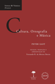 Title: Cultura, Ortografia e Música, Author: Peter Gast