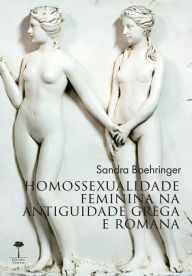 Title: Homossexualidade Feminina na Antiguidade Grega e Romana, Author: Sandra Boehringer