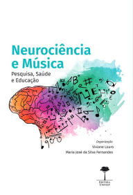 Title: Neurociência e música: Pesquisa, saúde e educação, Author: MARIA JOSÉ DA SILVA FERNANDES