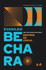 Title: Mestres da língua: Uma vida entre palavras, Author: Evanildo Bechara