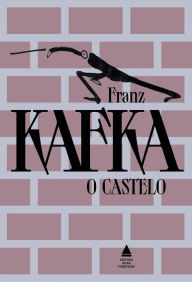Title: O castelo - Grandes obras de Franz Kafka, Author: Franz Kafka