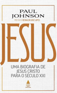 Title: Jesus: Uma biografia de Jesus Cristo para o século XXI, Author: Paul Johnson