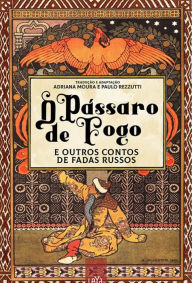 Title: O pássaro de fogo e outros contos de fadas russos, Author: Adriana Moura