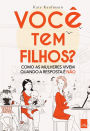 Você tem filhos?: Como as mulheres vivem quando a resposta é não