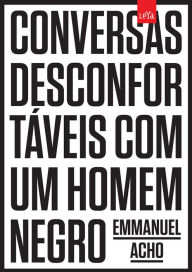 Title: Conversas desconfortáveis com um homem negro, Author: Emmanuel Acho