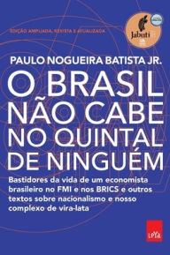 Title: O Brasil não cabe no quintal de ninguém - Edição ampliada, revista e a atualizada, Author: Paulo Nogueira Batista Jr.