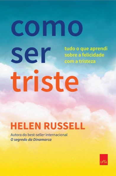 Como ser triste: Tudo o que aprendi sobre a felicidade com a tristeza