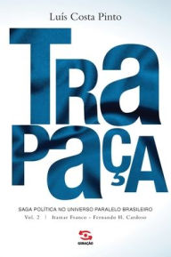 Title: Trapaça.Volume 2 - Itamar Franco - Fernando H Cardoso, Author: Luís Costa Pinto