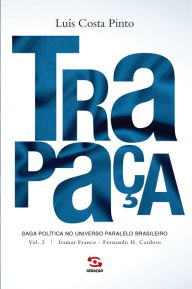 Title: Trapaça. Volume 2: Itamar Franco - Fernando H. Cardoso, Author: Luís Costa Pinto