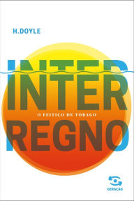 Title: Interregno: o feitiço de Tobago, Author: H. Doyle