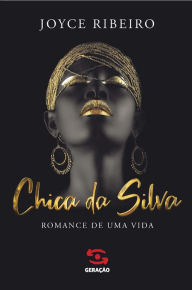 Title: Chica da Silva: Romance de uma vida, Author: Joyce Ribeiro