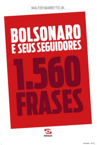 Title: Bolsonaro e seus seguidores: 1.560 frases, Author: Walter Barreto Jr