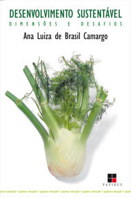 Title: Desenvolvimento sustentável: Dimensões e desafios, Author: Ana Luiza Brasil de Camargo