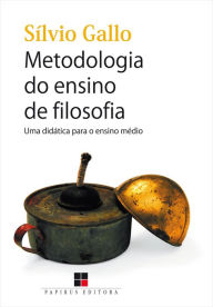 Title: Metodologia do ensino de filosofia: Uma didática para o ensino médio, Author: Sílvio Gallo