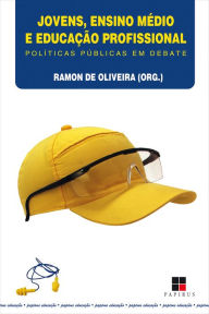 Title: Jovens, ensino médio e educação profissional: Políticas públicas em debate, Author: Ramon de Oliveira