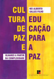 Title: Cultura de paz e educação para a paz: Olhares a partir da complexidade, Author: Nei Alberto Salles Filho