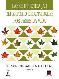 Title: Lazer e recreação: Repertório de atividades por fases da vida, Author: Nelson Carvalho Marcellino