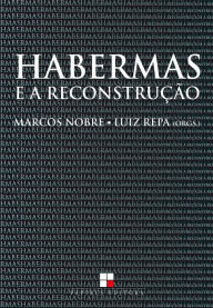 Title: Habermas e a reconstrução: Sobre a categoria central da teoria crítica habermasiana, Author: Marcos Nobre