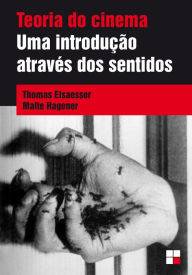 Title: Teoria do cinema: Uma introdução através dos sentidos, Author: Thomas Elsaesser